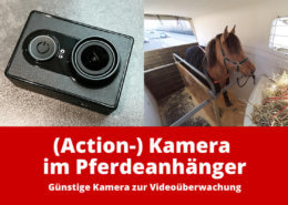 Günstige (Action-) Kamera für den Pferdeanhänger: Kamera zur Videoüberwachung im Pferdeanhänger