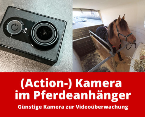 Günstige (Action-) Kamera für den Pferdeanhänger: Kamera zur Videoüberwachung im Pferdeanhänger