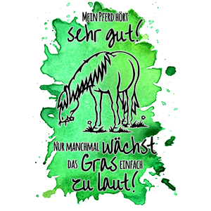 Mein Pferd hört sehr gut! Nur manchmal wächst das Gras einfach zu laut!